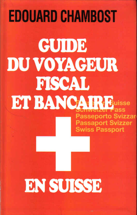 guide du voyageur fiscal et bancaire en suisse edouard chambost